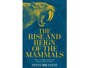 The Rise and Reign of the Mammals