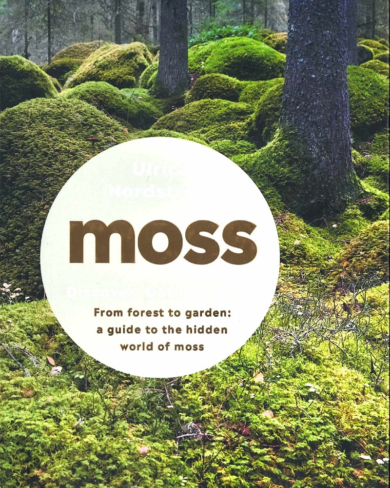 Moss - Discover. Gather. Grow - From forest to garden: a guide to the hidden world of moss
