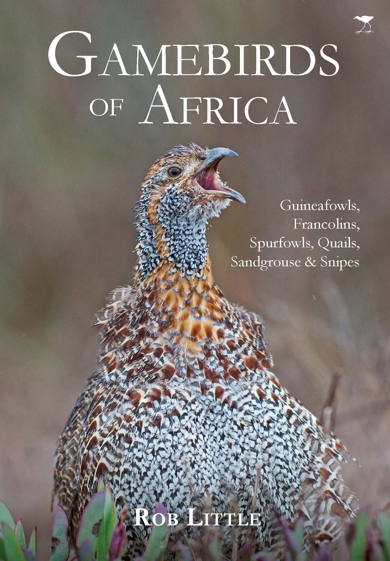 Gamebirds of Africa : Guineafowls, Francolins, Spurfowls, Quails, Sandgrouse & Snipes