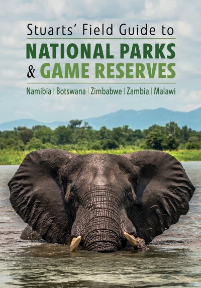 Stuarts' Field Guide to National Parks & Nature Reserves - Namibia, Botswana, Zimbabwe, Zambia, Malawi