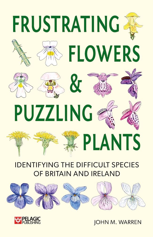 Frustrating Flowers and Puzzling Plants - Identifying the difficult species of Britain and Ireland