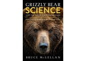 Grizzly Bear: Science and the Art of a Wilderness Life