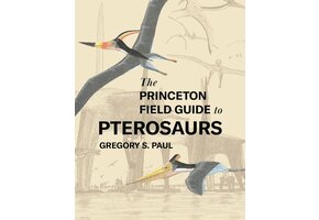 The Princeton Field Guide to Pterosaurs