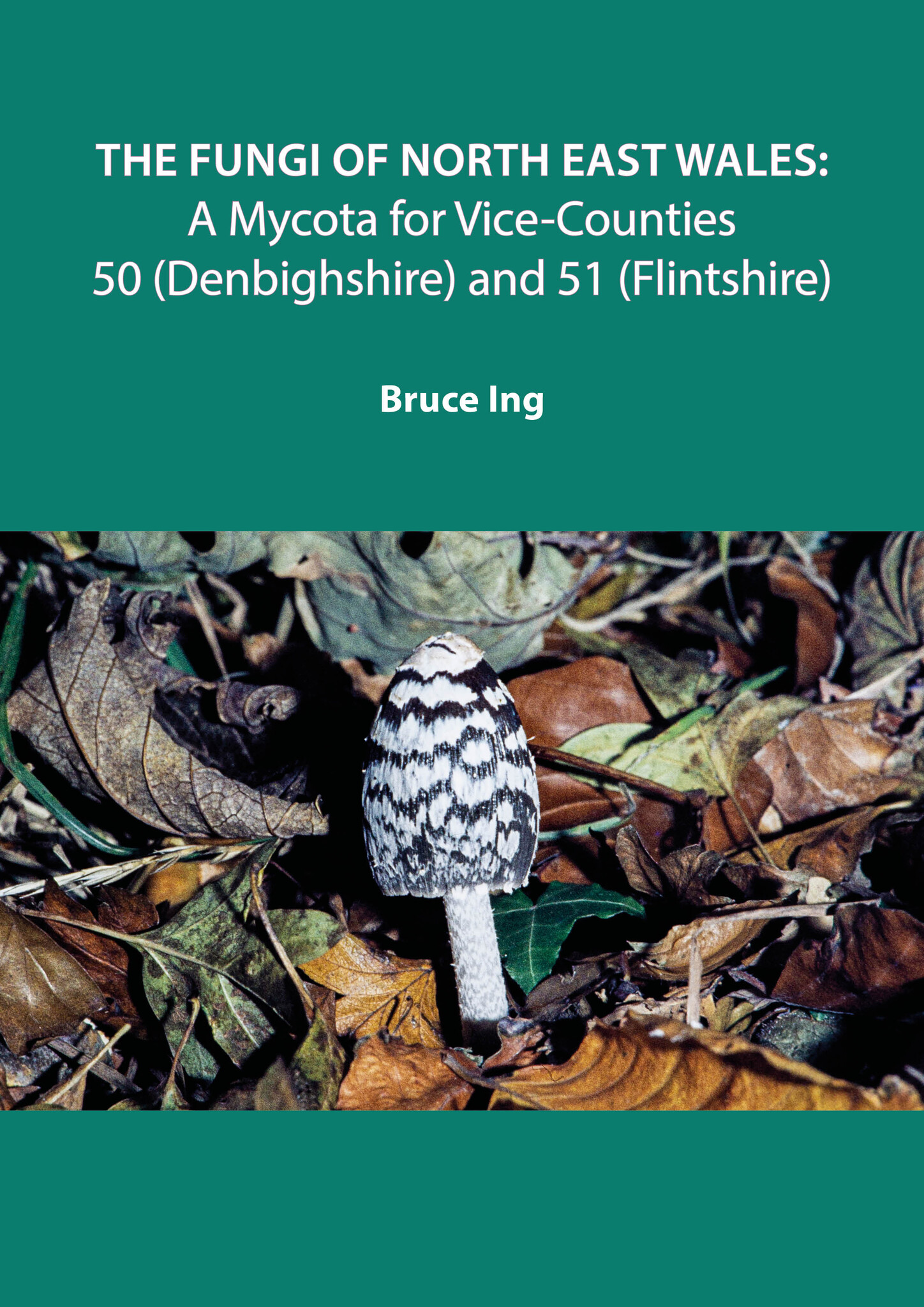 The Fungi of North East Wales: A Mycota for Vice-Counties 50 (Denbighshire) and 51 (Flintshire)