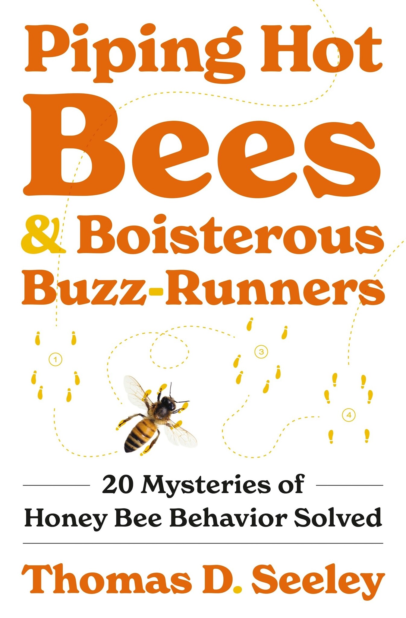 Piping Hot Bees and Boisterous Buzz-Runners - 20 Mysteries of Honey Bee Behavior Solved