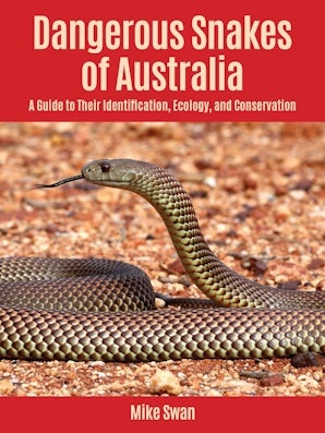 Dangerous Snakes of Australia -  A Guide to Their Identification, Ecology, and Conservation