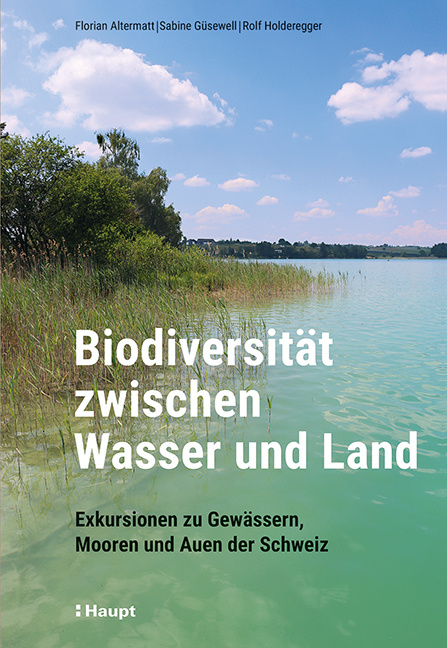 Biodiversität zwischen Wasser und Land - Exkursionen zu Gewässern, Mooren und Auen der Schweiz