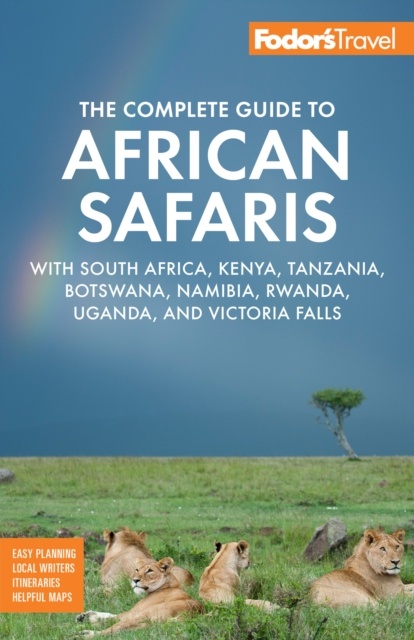 The Complete Guide to African Safaris: with South Africa, Kenya, Tanzania, Botswana, Namibia, Rwanda, Uganda, and Victoria Falls
