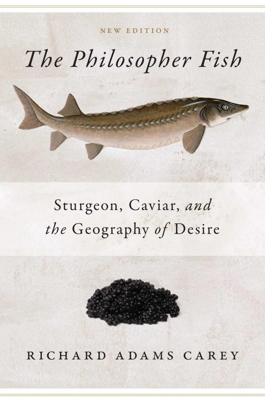 The Philosopher Fish - Sturgeon, Caviar, and the Geography of Desire