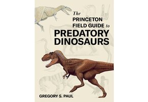 The Princeton Field Guide to Predatory Dinosaurs