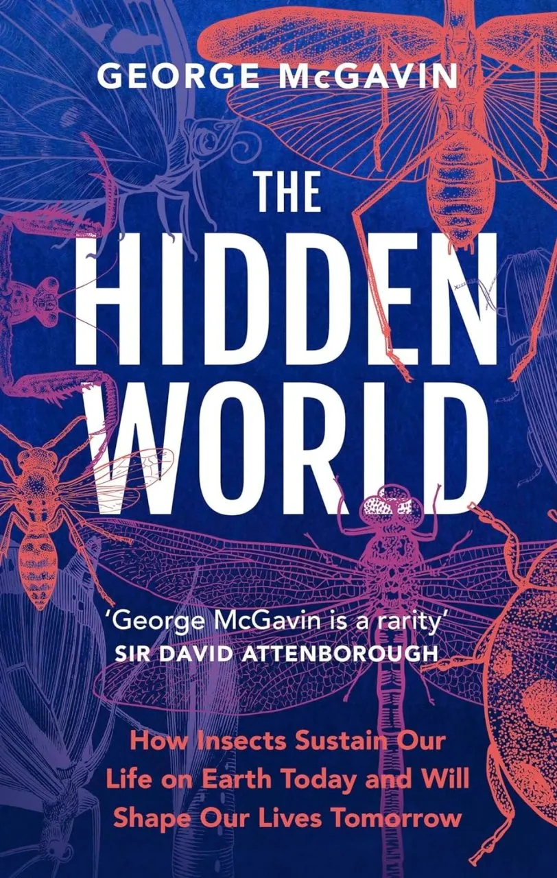 The Hidden World: How Insects Sustain Life on Earth Today and Will Shape Our Lives Tomorrow