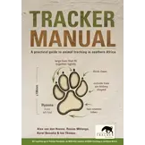 Tracker Manual: A Practical guide to animal tracking in Southern Africa