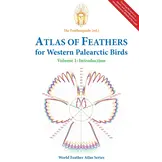 Atlas of Feathers for Western Palearctic Birds - Volume 1: Introduction