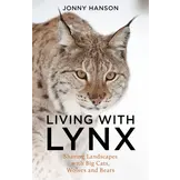 Living with Lynx - Sharing Landscapes with Big Cats, Wolves and Bears