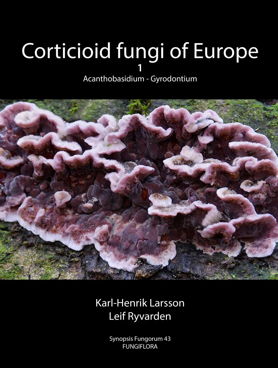 Synopsis Fungorum, Volume 43 - Corticioid Fungi of Europe, Vol. 1: Acanthobasidium – Gyrodontium