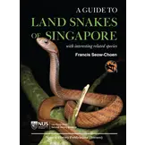 A Guide to Land Snakes of Singapore - with interesting related species
