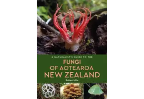 A Naturalist's Guide to the Fungi of Aotearoa New Zealand