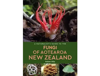A Naturalist's Guide to the Fungi of Aotearoa New Zealand