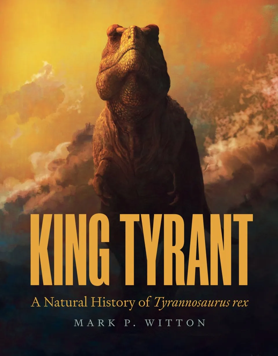King Tyrant - A Natural History of Tyrannosaurus rex