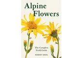 Alpine Flowers  - The Complete Field Guide
