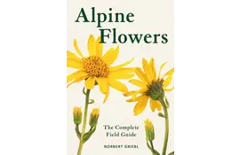 Alpine Flowers  - The Complete Field Guide