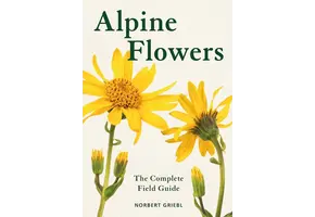 Alpine Flowers  - The Complete Field Guide