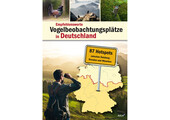 Empfehlenswerte Vogelbeobachtungsplätze in Deutschland - 87 Hotspots zwischen Duisburg, Dresden und München