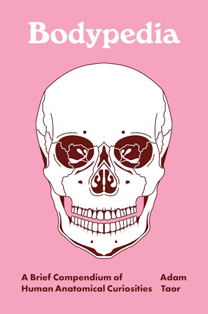 Bodypedia: A Brief Compendium of Human Anatomical Curiosities