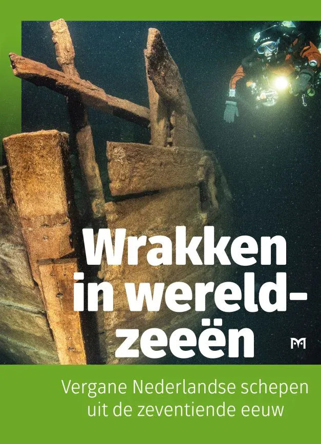 Wrakken in wereldzeeën - Vergane Nederlandse schepen uit de zeventiende eeuw