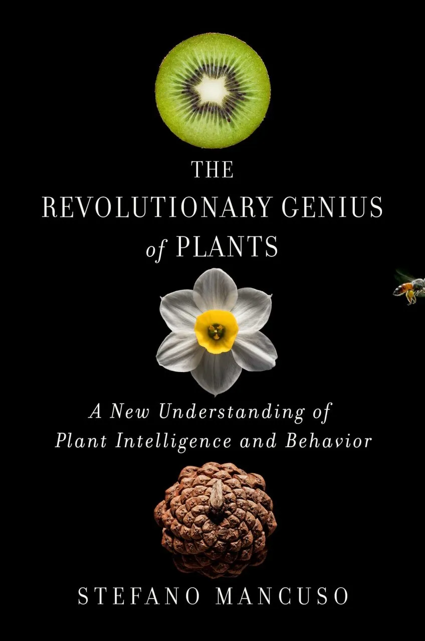 The Revolutionary Genius of Plants - A New Understanding of Plant Intelligence and Behavior