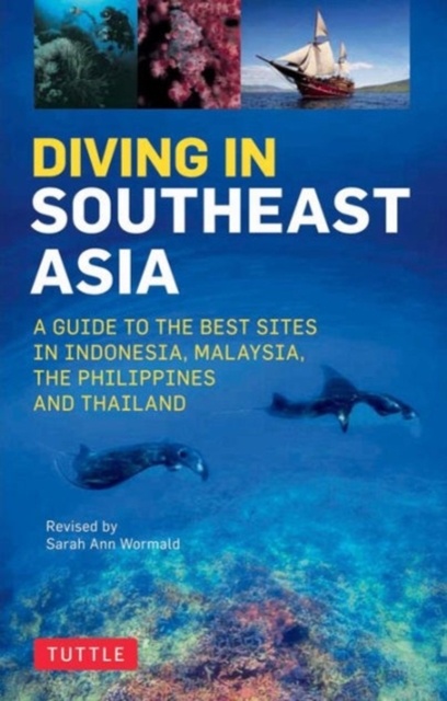 Diving in Southeast Asia - A Guide to the Best Sites in Indonesia, Malaysia, the Philippines and Thailand