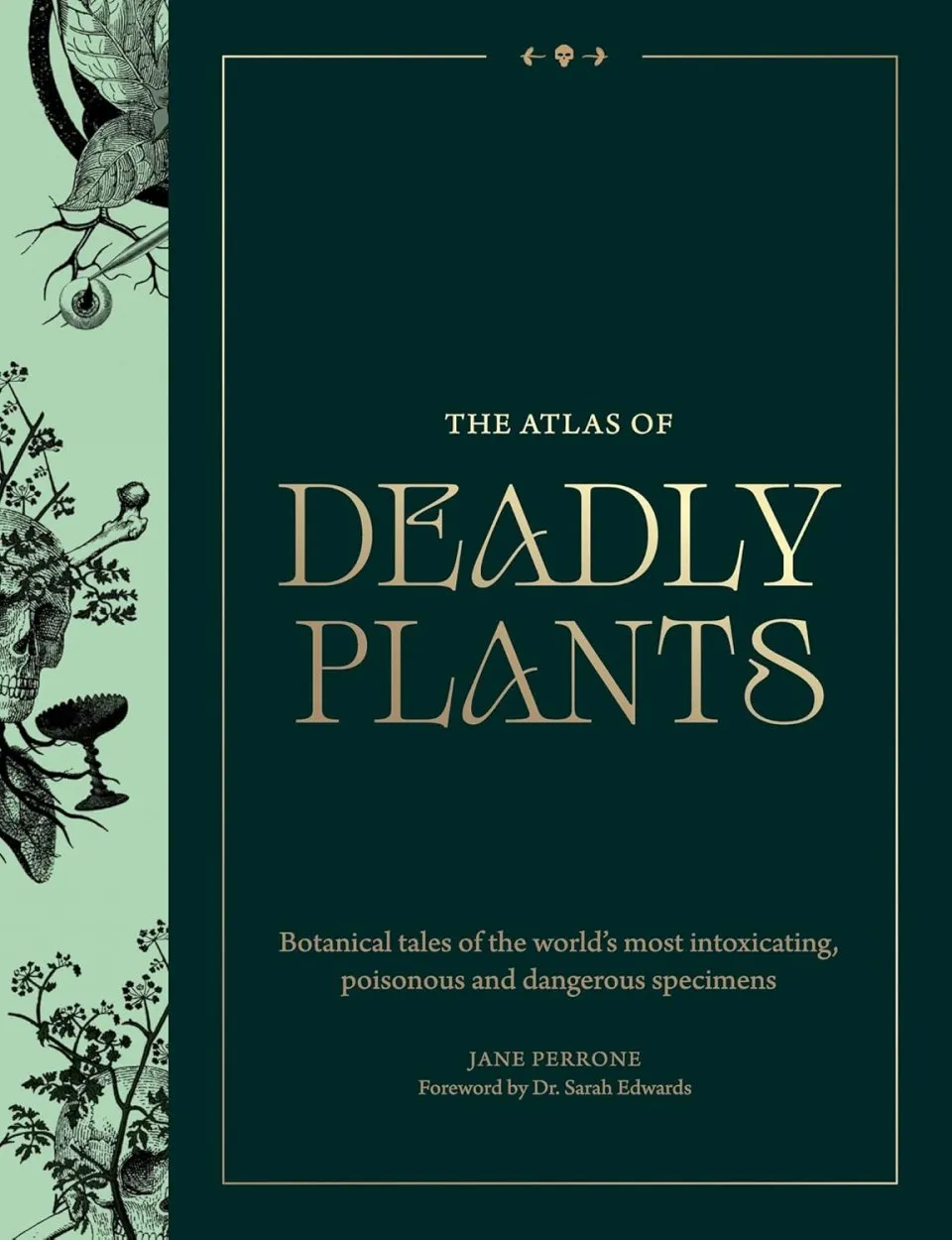 The Atlas of Deadly Plants - Botanical Tales of the World’s Most Intoxicating, Poisonous and Dangerous Specimens