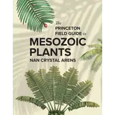 The Princeton Field Guide to Mesozoic Plants