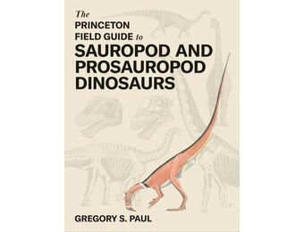 The Princeton Field Guide to Sauropod and Prosauropod Dinosaurs