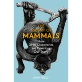 The Ascent of Mammals - How DNA Discoveries are Rewriting our Story