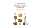 Cup Fungi and Other Ascomycetes of Britain & Europe