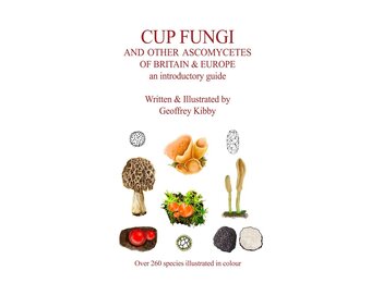 Cup Fungi and Other Ascomycetes of Britain & Europe