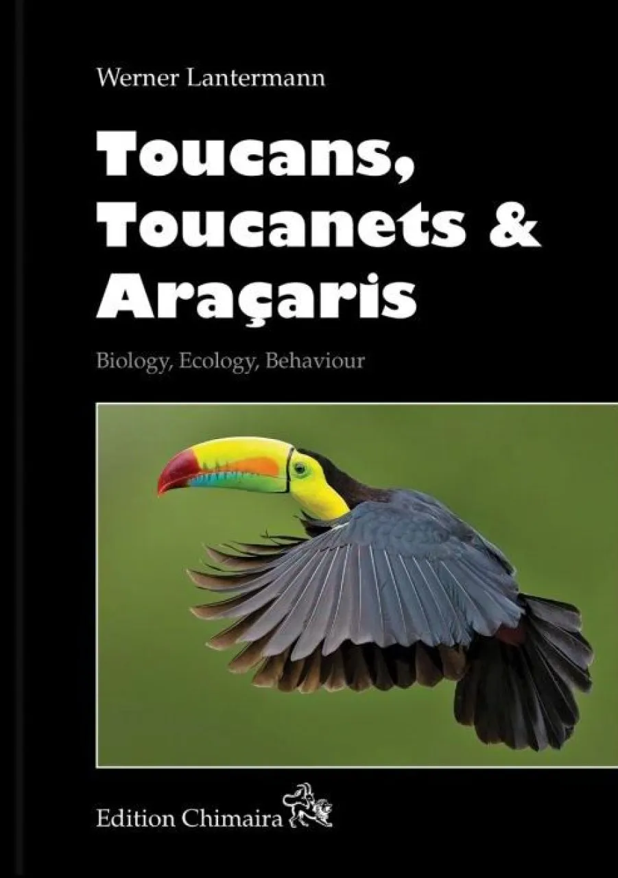 Toucans, Toucanets & Araçaris - Biology, Ecology, Behaviour