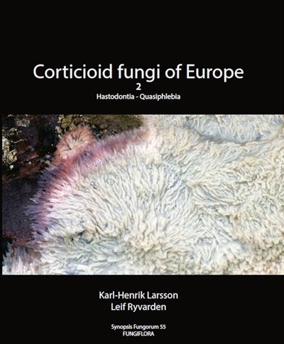 Synopsis Fungorum, Volume 55 - Corticioid Fungi of Europe, Vol. 2: Hastodontia - Quasiphlebia