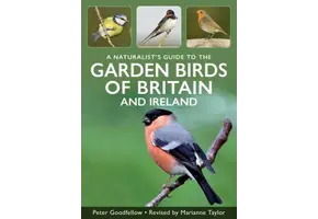 A Naturalist's Guide to Garden Birds of Britain and Ireland
