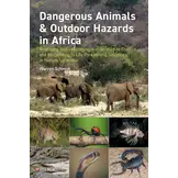 Dangerous Animals & Outdoor Hazards in Africa - Assessing Risk, Managing Human–Wildlife Conflict and Responding to Life-Threatening Situations in Remote Locations