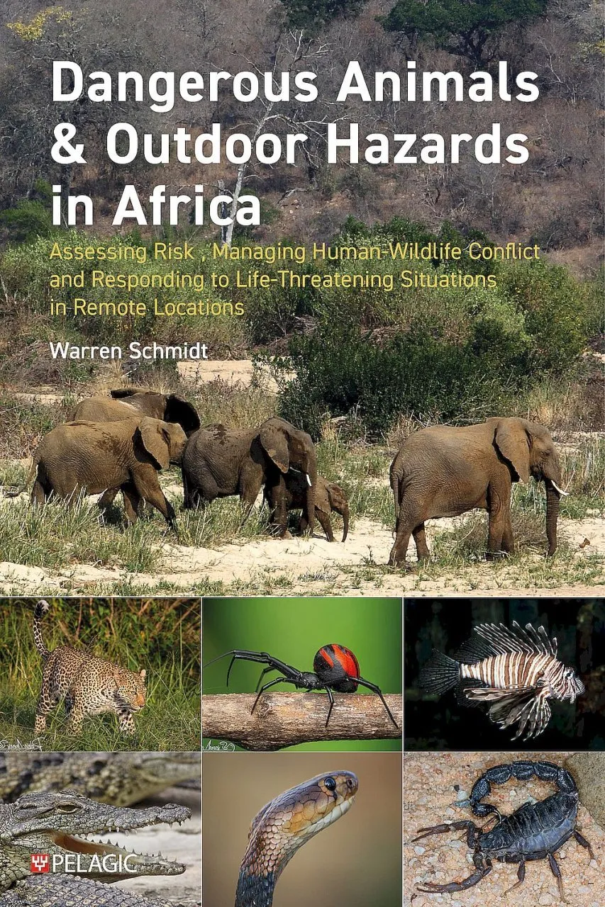 Dangerous Animals & Outdoor Hazards in Africa - Assessing Risk, Managing Human–Wildlife Conflict and Responding to Life-Threatening Situations in Remote Locations