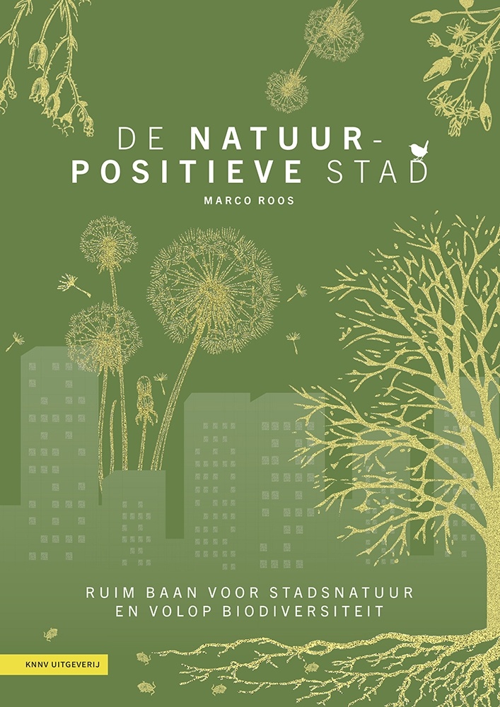 De natuurpositieve stad - Ruim baan voor stadsnatuur en volop biodiversiteit