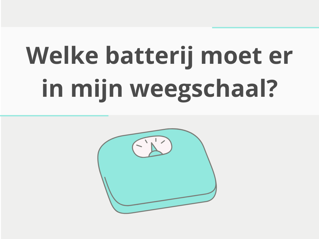 Welke batterij moet er in mijn weegschaal?