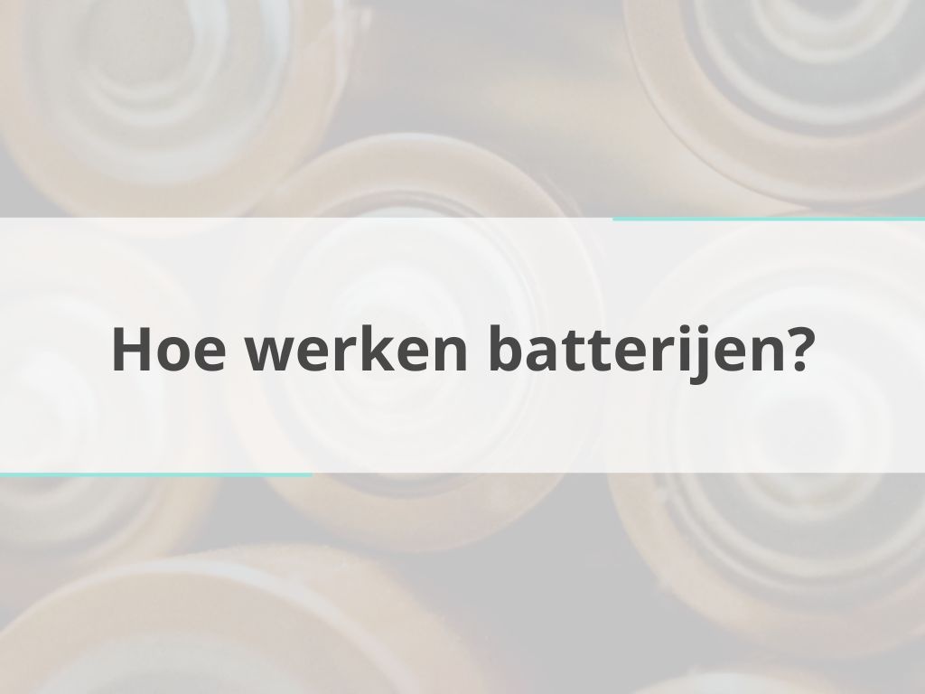 Hoe werken batterijen?
