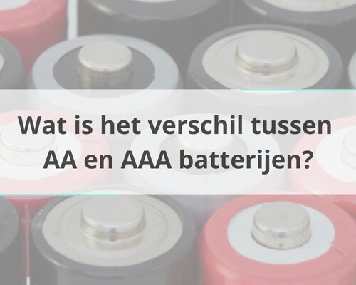 Wat is het verschil tussen AA en AAA batterijen?