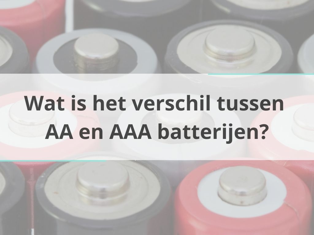 Wat is het verschil tussen AA en AAA batterijen?