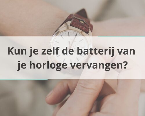 Kun je zelf de batterij van je horloge vervangen?