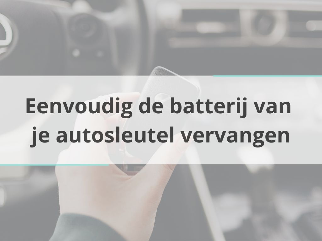 Eenvoudig de batterij van je autosleutel vervangen doe je zo