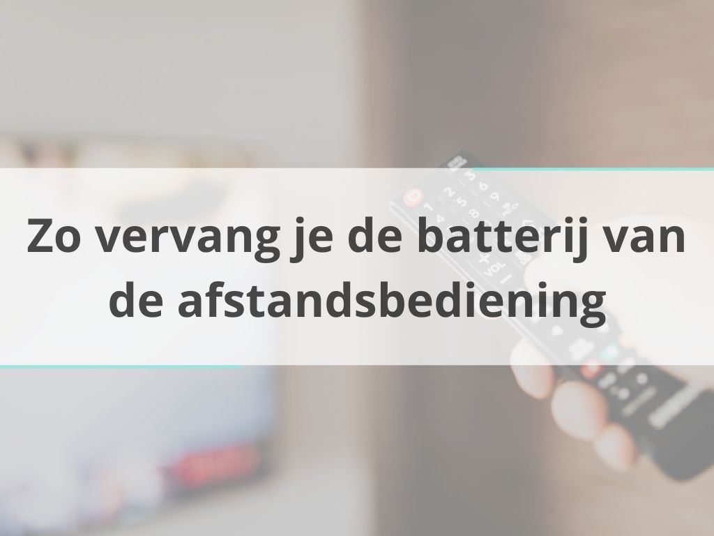 Zo vervang je de batterij van de afstandsbediening